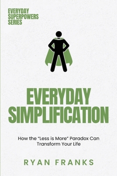 Paperback Everyday Simplification: How the "Less is More" Paradox Can Transform Your Life Book