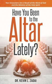 Paperback Have You Been to the Altar Lately?: Your Encounters Are a Result of the Word of God and the Ministry of the Holy Spirit Book