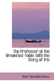 Paperback The Professor at the Breakfast-Table: With the Story of Iris Book