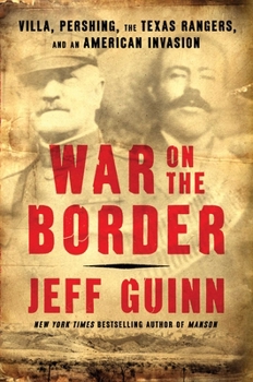 Hardcover War on the Border: Villa, Pershing, the Texas Rangers, and an American Invasion Book