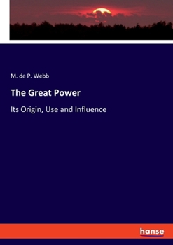 Paperback The Great Power: Its Origin, Use and Influence Book