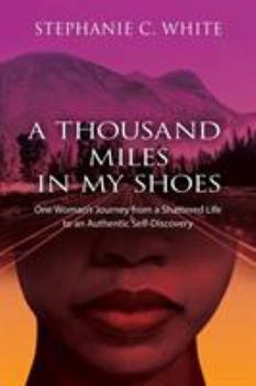 Paperback A THOUSAND MILES in MY SHOES: One Woman's Journey From A Shattered Life To An Authentic Self-Discovery Book