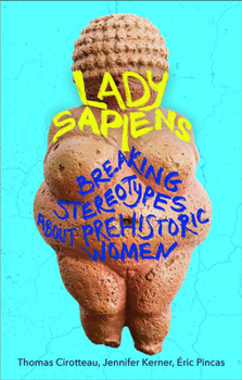 Paperback Lady Sapiens: Breaking Stereotypes about Prehistoric Women Book