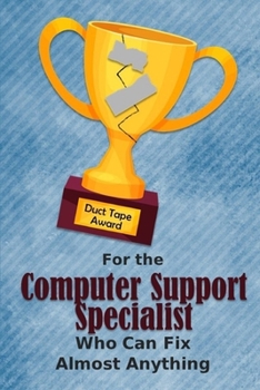 Paperback For the Computer Support Specialist Who Can Fix Almost Anything - Duct Tape Award: Employee Appreciation Journal and Gift Idea Book