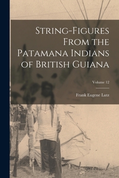 Paperback String-Figures From the Patamana Indians of British Guiana; Volume 12 Book