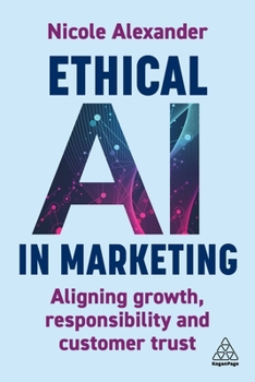 Hardcover Ethical AI in Marketing: Aligning Growth, Responsibility and Customer Trust Book