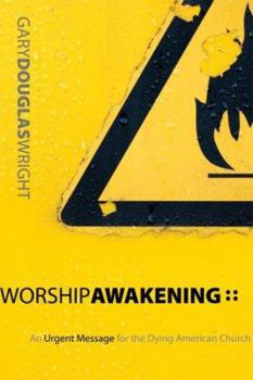Paperback Worship Awakening: An Urgent Message for the Dying American Church Book