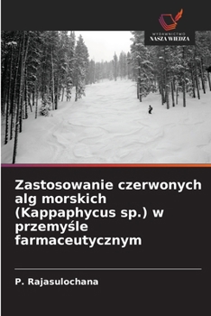 Zastosowanie czerwonych alg morskich (Kappaphycus sp.) w przemysle farmaceutycznym (Polish Edition)