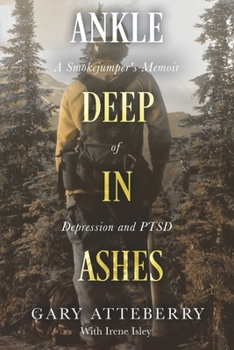Paperback Ankle Deep in Ashes: A Smokejumper's Memoir of Depression and Ptsd Book