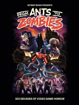Hardcover From Ants to Zombies: Six Decades of Video Game Horror Book