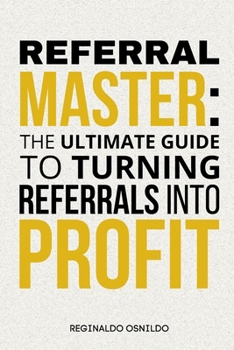 Paperback Referral Master: The Ultimate Guide to Turning Referrals into Profit Book