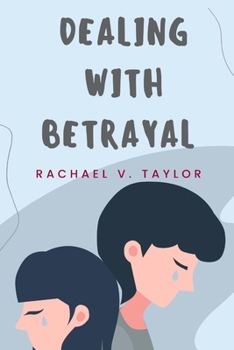 Paperback Dealing With Betrayal: How to deal with the hurt that comes with betrayal Book