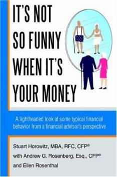Hardcover It's Not So Funny When It's Your Money: A Lighthearted Look at Some Typical Financial Behavior from a Financial Advisor's Perspective Book