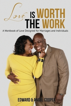 Paperback Love is Worth the Work: A Workbook of Love Designed for Marriages and Individuals Book