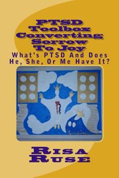 Paperback PTSD Toolbox Converting Sorrow To Joy: What's PTSD And Does He, She, Or Me Have It? Book