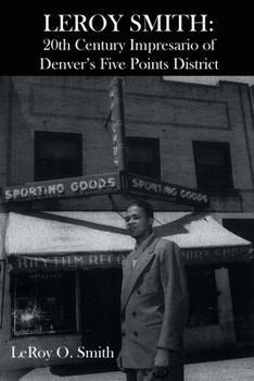 Paperback Leroy Smith: 20th Century Impresario of Denver's Five Points District Book