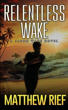 Relentless Wake - Book #3 of the Jason Wake