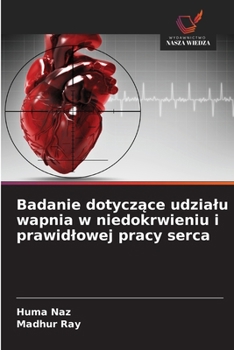 Paperback Badanie dotycz&#261;ce udzialu wapnia w niedokrwieniu i prawidlowej pracy serca [Polish] Book