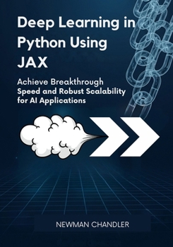 Paperback Deep Learning in Python Using JAX: Achieve Breakthrough Speed and Robust Scalability for AI Applications Book