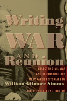 Hardcover Writing War and Reunion: Selected Civil War and Reconstruction Newspaper Editorials by William Gilmore SIMMs Book