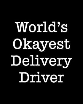 Paperback World's Okayest Delivery Driver: 108 Page College Ruled Notebook 8x10 Book