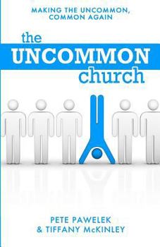 Paperback The Uncommon Church: Making The Uncommon, Common Again Book