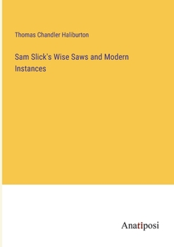 Paperback Sam Slick's Wise Saws and Modern Instances Book