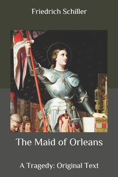 The Maid of Orleans: A Tragedy: Original Text
