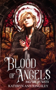 Blood of Angels - Book #2 of the Halfway Between