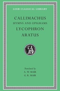 Hardcover Hymns and Epigrams. Lycophron: Alexandra. Aratus: Phaenomena [Greek, Ancient (To 1453)] Book