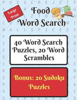 Food Word Search Puzzle Book: 40 word search puzzles and 20 word scramble puzzles, food themed, plus 20 sudoku puzzles as a bonus.