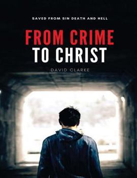 Paperback From Crime To Christ: Alternatively: The Gospel According To David Clarke Book