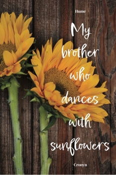 Paperback My Brother Who Dances with Sunflowers Book