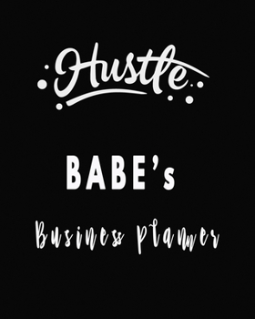 Hustle Babe's Business Planner : A Well Organized Effective Business Planner for Business Women