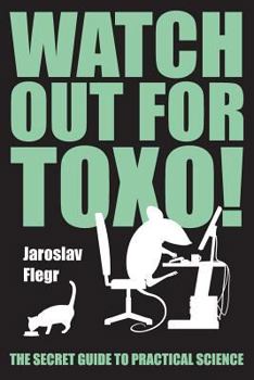 Paperback Watch out for Toxo!: The Secret Guide to Practical Science Book