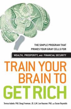 Paperback Train Your Brain to Get Rich: The Simple Program That Primes Your Gray Cells for Wealth, Prosperity, and Financial Security Book