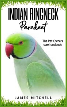 Paperback INDIAN RINGNECK Parakeet: The Pet owners care handbook Book