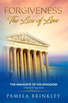 Forgiveness - The Law of Love: The Mandate of His Kingdom
