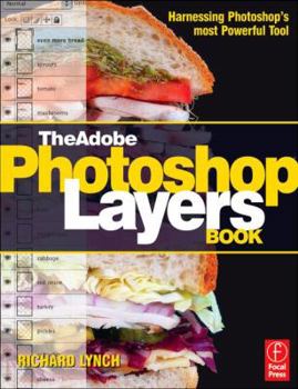 Paperback The Adobe Photoshop Layers Book: Harnessing Photoshop's Most Powerful Tool, Covers Photoshop Cs3 [With CDROM] Book
