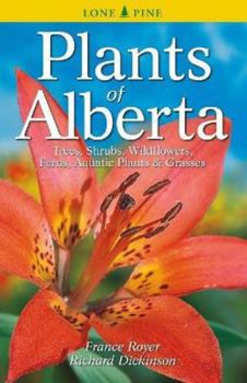 Paperback Plants of Alberta: Trees, Shrubs, Wildflowers, Ferns, Aquatic Plants & Grasses Book
