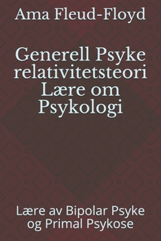Paperback Generell Psyke relativitetsteori Lære om Psykologi: Lære av Bipolar Psyke og Primal Psykose [Norwegian] Book