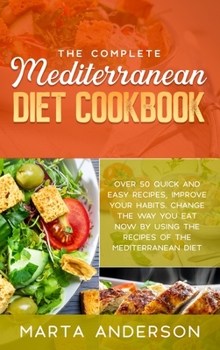 Hardcover The Complete Mediterranean Diet Cookbook: Over 50 quick and easy recipes, improve your habits. Change the way you eat now by using the recipes of the Book