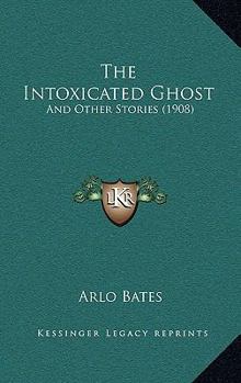 Hardcover The Intoxicated Ghost: And Other Stories (1908) Book