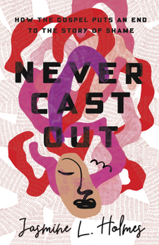 Paperback Never Cast Out: How the Gospel Puts an End to the Story of Shame Book