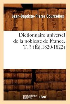 Paperback Dictionnaire Universel de la Noblesse de France. T. 3 (Éd.1820-1822) [French] Book