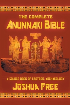 Paperback The Complete Anunnaki Bible: A Source Book of Esoteric Archaeology Book