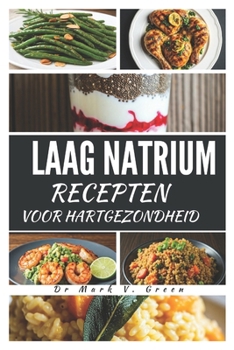 Paperback Laag Natrium Recepten Voor Hartgezondheid [Dutch] Book