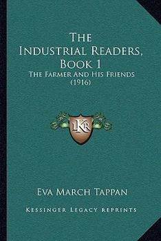 Paperback The Industrial Readers, Book 1: The Farmer And His Friends (1916) Book