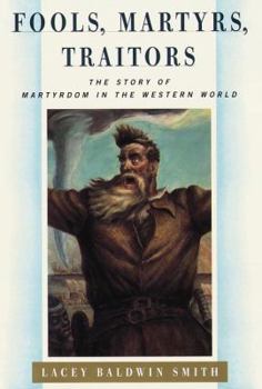 Hardcover Fools, Martyrs, Traitors: The Story of Martyrdom in the Western World Book