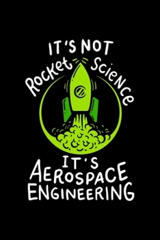 Paperback It's Not Rocket Science It's Aerospace Engineering: 6x9 Science Journal & Notebook Dotgrid Gift For A Rocket Scientist Book